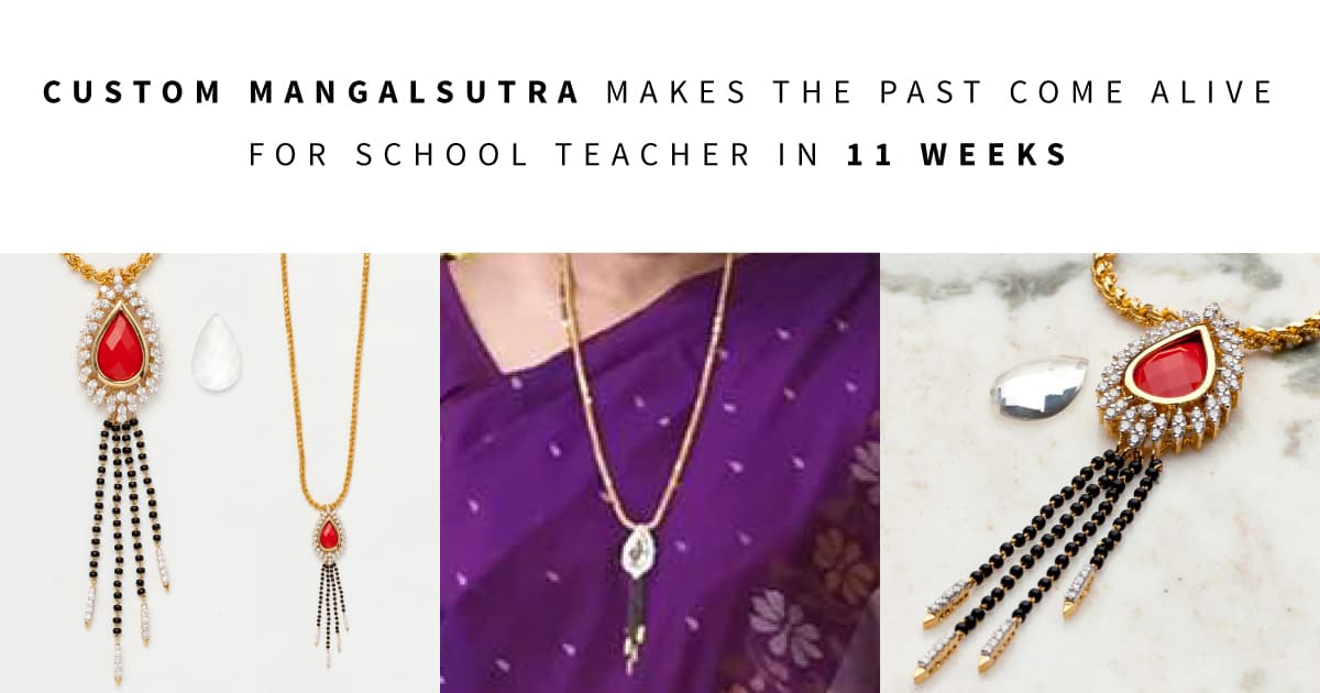 Custom Mangalsutra Makes The Past Come Alive for School Teacher in 11 Weeks